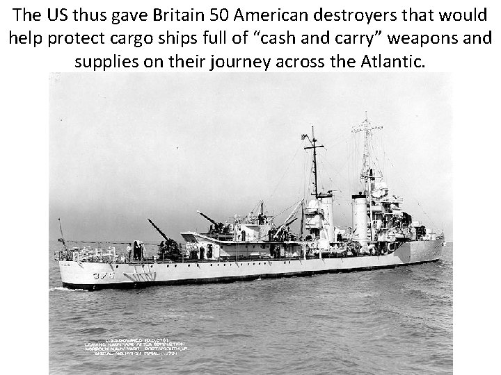 The US thus gave Britain 50 American destroyers that would help protect cargo ships