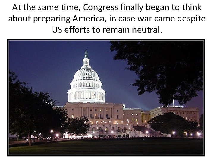 At the same time, Congress finally began to think about preparing America, in case