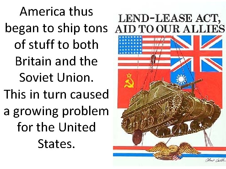 America thus began to ship tons of stuff to both Britain and the Soviet