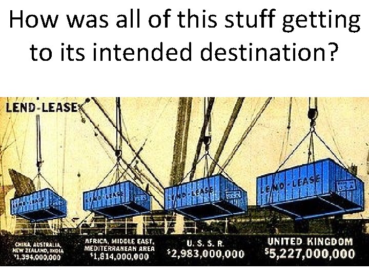 How was all of this stuff getting to its intended destination? 