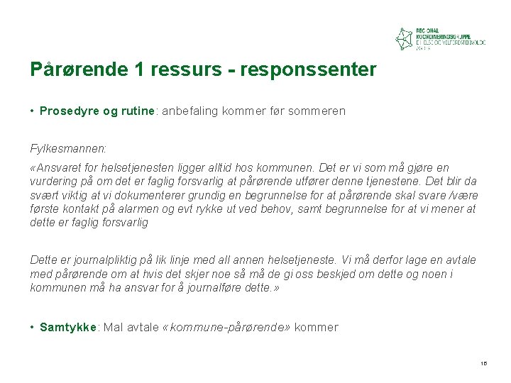 Pårørende 1 ressurs - responssenter • Prosedyre og rutine: anbefaling kommer før sommeren Fylkesmannen: