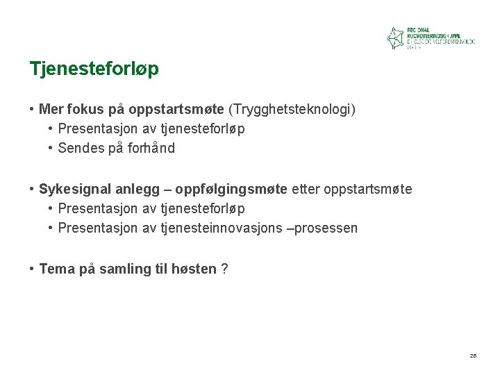 Tjenesteforløp • Mer fokus på oppstartsmøte (Trygghetsteknologi) • Presentasjon av tjenesteforløp • Sendes på