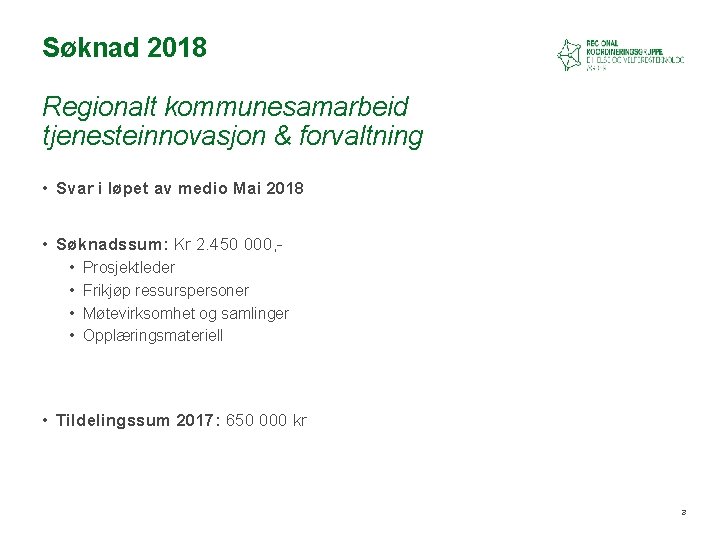 Søknad 2018 Regionalt kommunesamarbeid tjenesteinnovasjon & forvaltning • Svar i løpet av medio Mai