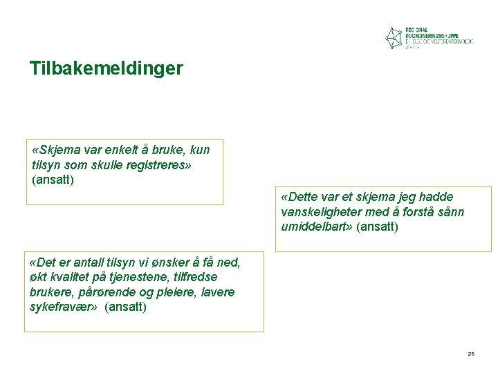 Tilbakemeldinger «Skjema var enkelt å bruke, kun tilsyn som skulle registreres» (ansatt) «Dette var