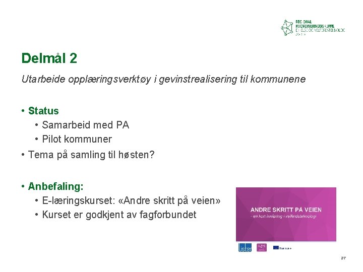 Delmål 2 Utarbeide opplæringsverktøy i gevinstrealisering til kommunene • Status • Samarbeid med PA