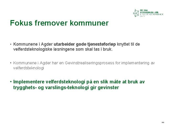 Fokus fremover kommuner • Kommunene i Agder utarbeider gode tjenesteforløp knyttet til de velferdsteknologiske