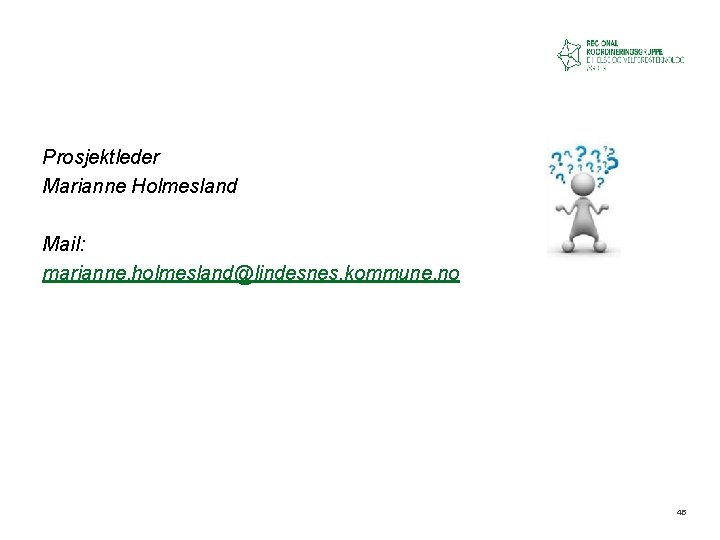 Prosjektleder Marianne Holmesland Mail: marianne. holmesland@lindesnes. kommune. no 45 