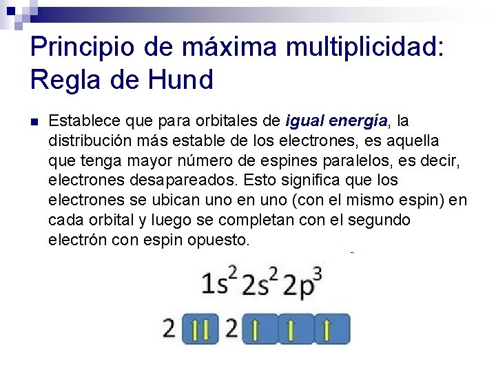 Principio de máxima multiplicidad: Regla de Hund n Establece que para orbitales de igual