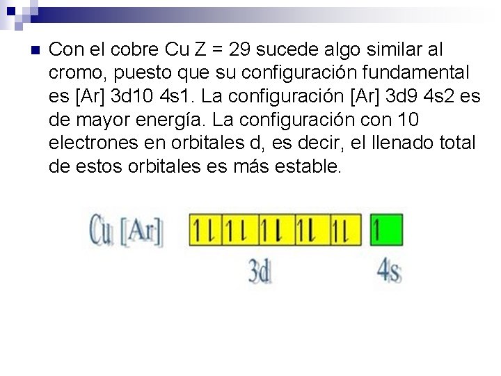 n Con el cobre Cu Z = 29 sucede algo similar al cromo, puesto