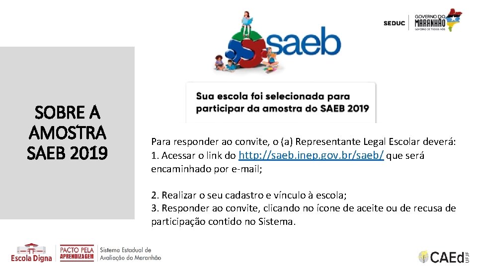 SOBRE A AMOSTRA SAEB 2019 Para responder ao convite, o (a) Representante Legal Escolar