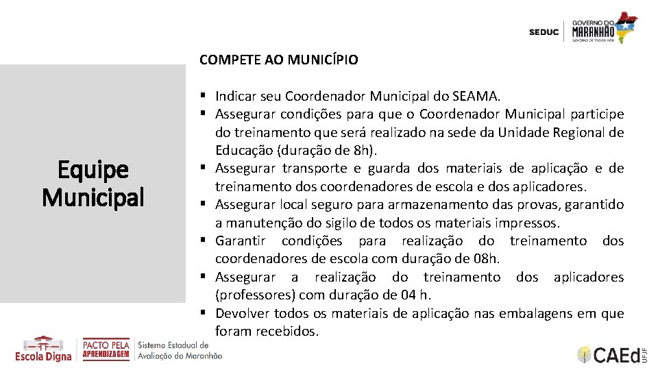 COMPETE AO MUNICÍPIO Equipe Municipal § Indicar seu Coordenador Municipal do SEAMA. § Assegurar