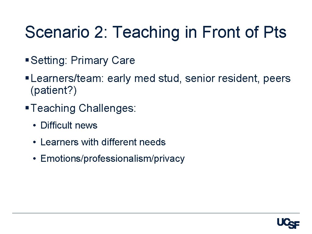 Scenario 2: Teaching in Front of Pts § Setting: Primary Care § Learners/team: early
