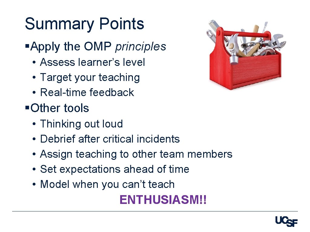 Summary Points §Apply the OMP principles • Assess learner’s level • Target your teaching