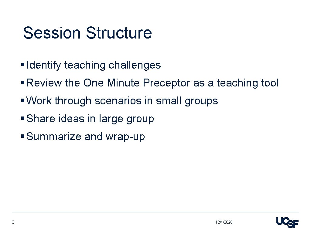 Session Structure § Identify teaching challenges § Review the One Minute Preceptor as a