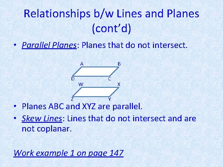 Relationships b/w Lines and Planes (cont’d) • Parallel Planes: Planes that do not intersect.