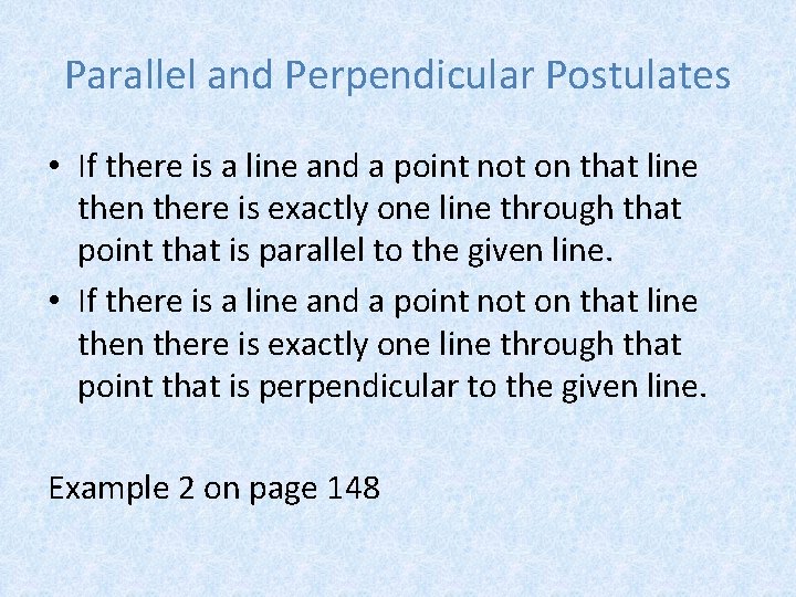 Parallel and Perpendicular Postulates • If there is a line and a point not