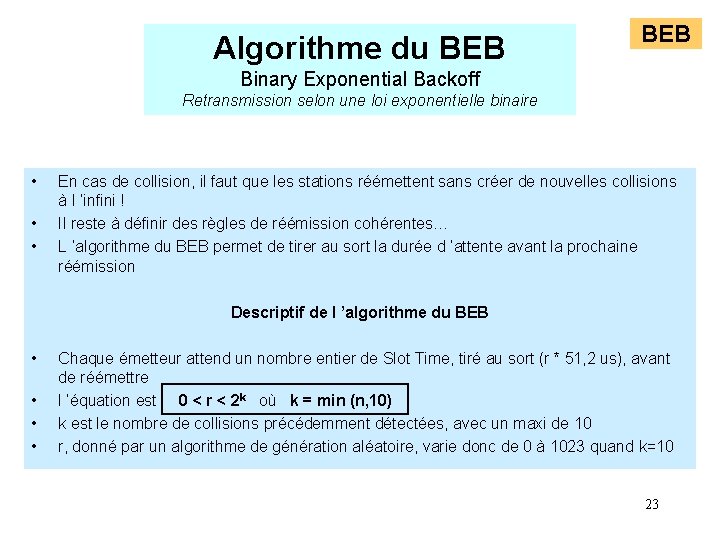 Algorithme du BEB Binary Exponential Backoff Retransmission selon une loi exponentielle binaire • • Algorithme du BEB Binary Exponential Backoff Retransmission selon une loi exponentielle binaire • •