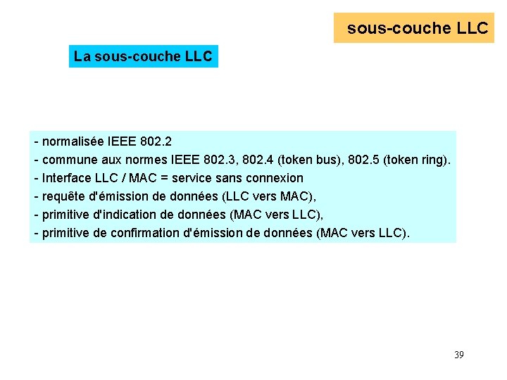 sous-couche LLC La sous-couche LLC - normalisée IEEE 802. 2 - commune aux normes sous-couche LLC La sous-couche LLC - normalisée IEEE 802. 2 - commune aux normes