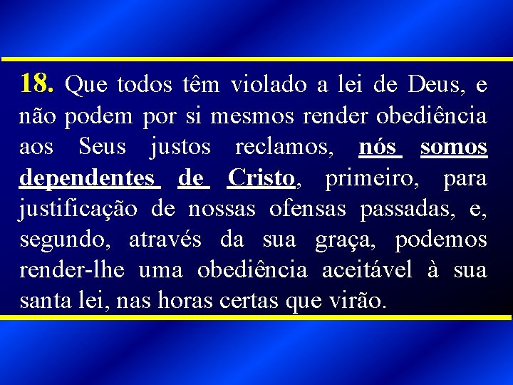 18. Que todos têm violado a lei de Deus, e não podem por si