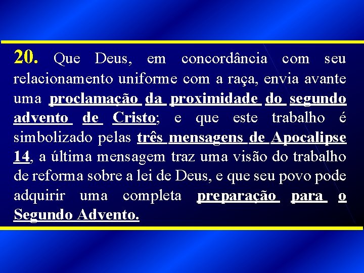 20. Que Deus, em concordância com seu relacionamento uniforme com a raça, envia avante