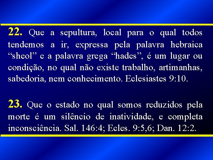 22. Que a sepultura, local para o qual todos tendemos a ir, expressa pela