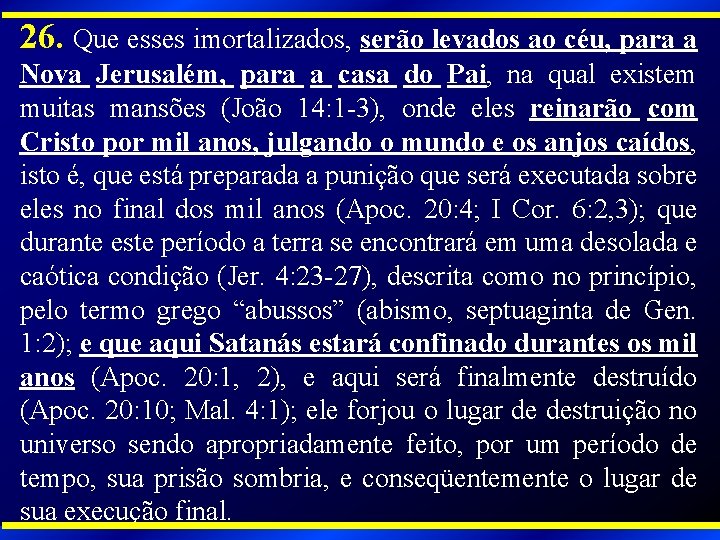 26. Que esses imortalizados, serão levados ao céu, para a Nova Jerusalém, para a