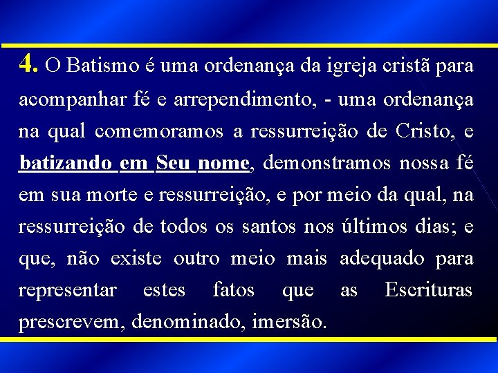 4. O Batismo é uma ordenança da igreja cristã para acompanhar fé e arrependimento,