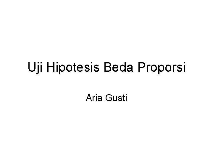 Uji Hipotesis Beda Proporsi Aria Gusti 