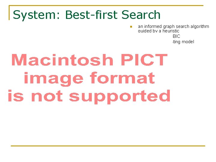 System: Best-first Search n n n an informed graph search algorithm guided by a