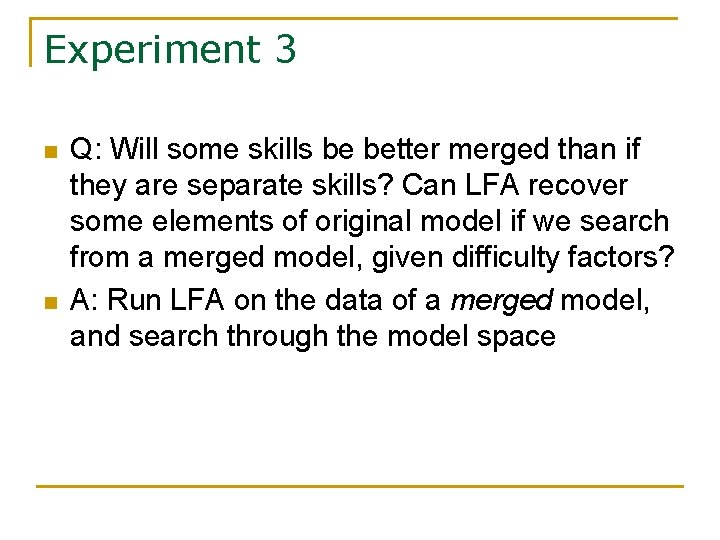 Experiment 3 n n Q: Will some skills be better merged than if they