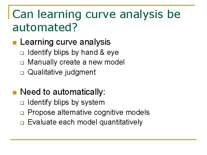 Can learning curve analysis be automated? n Learning curve analysis q q q n