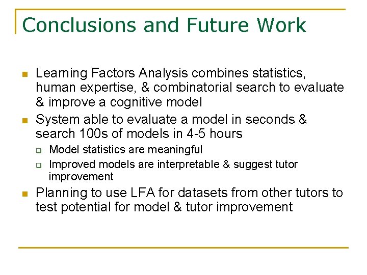 Conclusions and Future Work n n Learning Factors Analysis combines statistics, human expertise, &