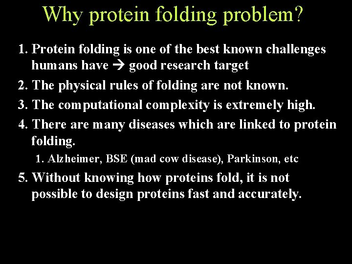 Why protein folding problem? 1. Protein folding is one of the best known challenges Why protein folding problem? 1. Protein folding is one of the best known challenges