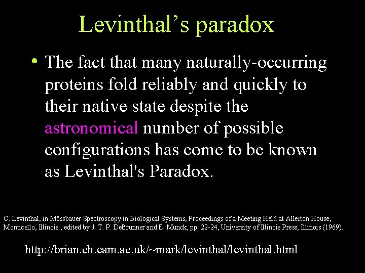 Levinthal’s paradox • The fact that many naturally-occurring proteins fold reliably and quickly to Levinthal’s paradox • The fact that many naturally-occurring proteins fold reliably and quickly to