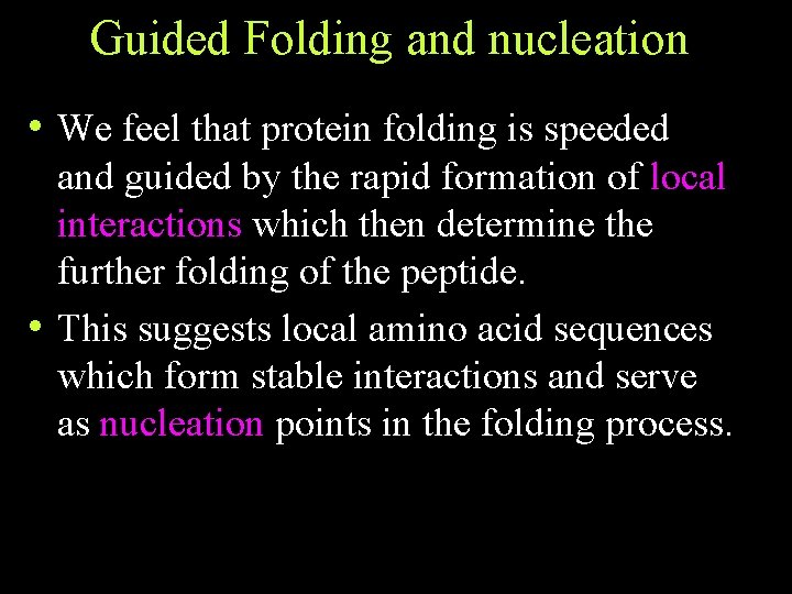 Guided Folding and nucleation • We feel that protein folding is speeded and guided Guided Folding and nucleation • We feel that protein folding is speeded and guided