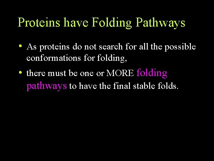 Proteins have Folding Pathways • As proteins do not search for all the possible Proteins have Folding Pathways • As proteins do not search for all the possible