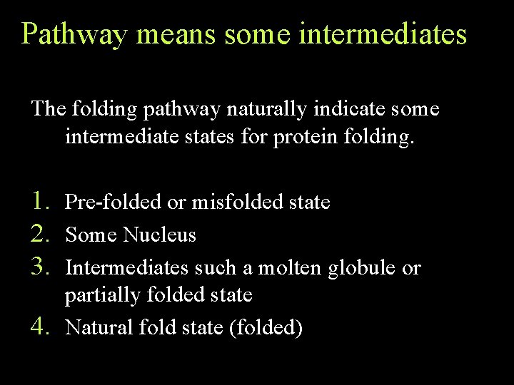 Pathway means some intermediates The folding pathway naturally indicate some intermediate states for protein Pathway means some intermediates The folding pathway naturally indicate some intermediate states for protein