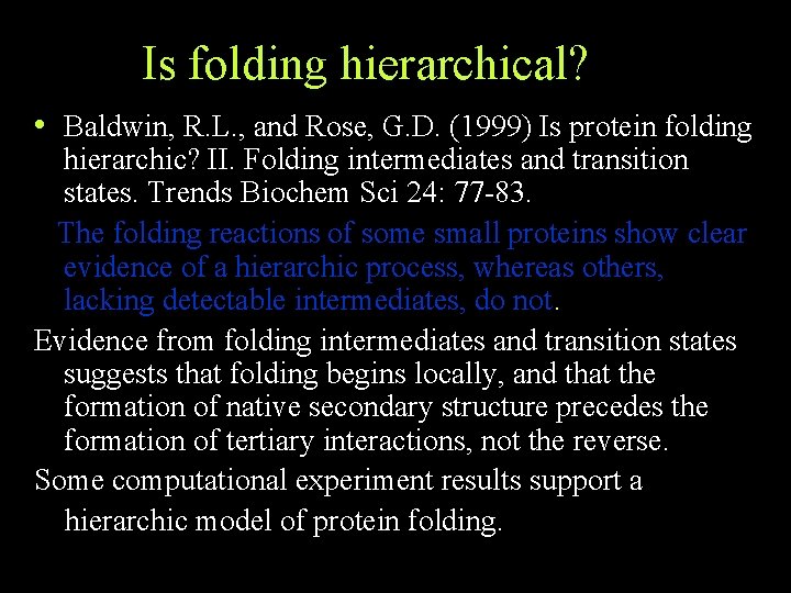 Is folding hierarchical? • Baldwin, R. L. , and Rose, G. D. (1999) Is Is folding hierarchical? • Baldwin, R. L. , and Rose, G. D. (1999) Is