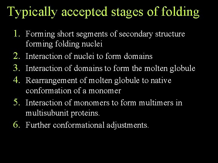 Typically accepted stages of folding 1. Forming short segments of secondary structure 2. 3. Typically accepted stages of folding 1. Forming short segments of secondary structure 2. 3.