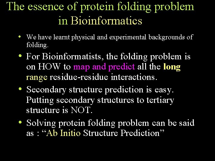 The essence of protein folding problem in Bioinformatics • We have learnt physical and The essence of protein folding problem in Bioinformatics • We have learnt physical and