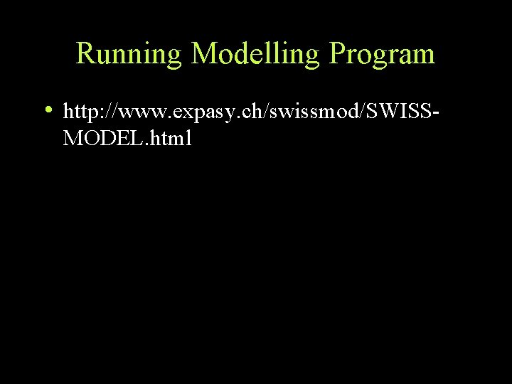 Running Modelling Program • http: //www. expasy. ch/swissmod/SWISSMODEL. html Running Modelling Program • http: //www. expasy. ch/swissmod/SWISSMODEL. html