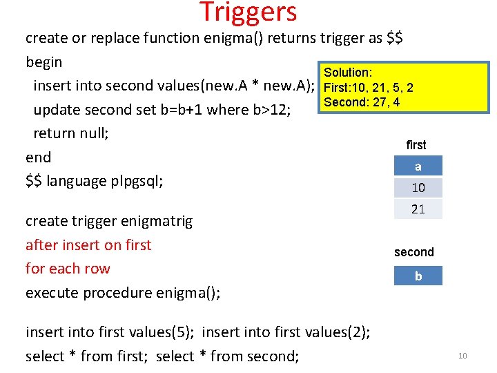 Triggers create or replace function enigma() returns trigger as $$ begin Solution: insert into