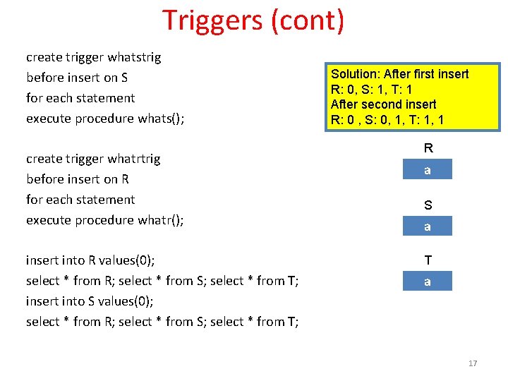 Triggers (cont) create trigger whatstrig before insert on S for each statement execute procedure