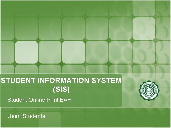 STUDENT INFORMATION SYSTEM (SIS) Student Online Print EAF User: Students 