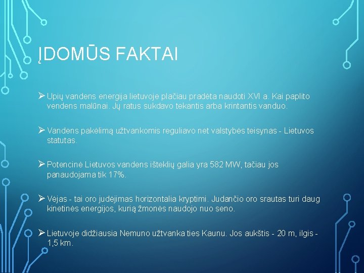 ĮDOMŪS FAKTAI Ø Upių vandens energija lietuvoje plačiau pradėta naudoti XVI a. Kai paplito