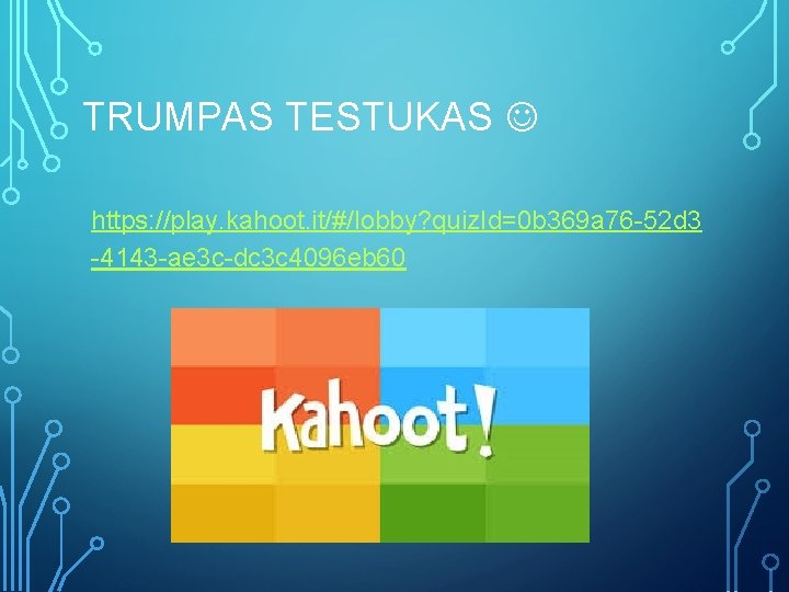 TRUMPAS TESTUKAS https: //play. kahoot. it/#/lobby? quiz. Id=0 b 369 a 76 -52 d