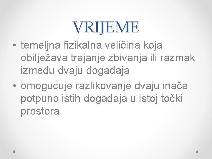 VRIJEME • temeljna fizikalna veličina koja obilježava trajanje zbivanja ili razmak između dvaju događaja