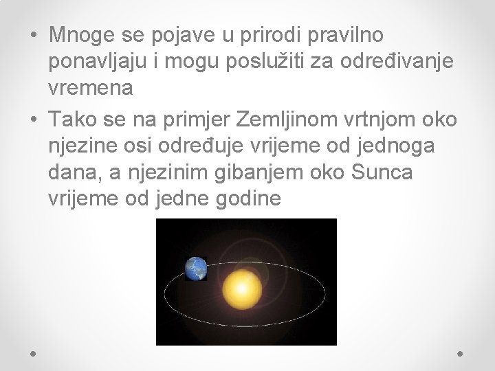  • Mnoge se pojave u prirodi pravilno ponavljaju i mogu poslužiti za određivanje