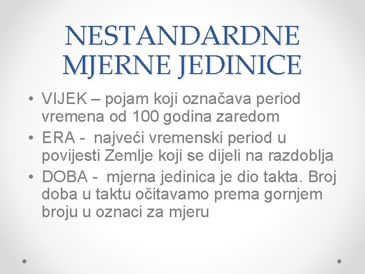 NESTANDARDNE MJERNE JEDINICE • VIJEK – pojam koji označava period vremena od 100 godina