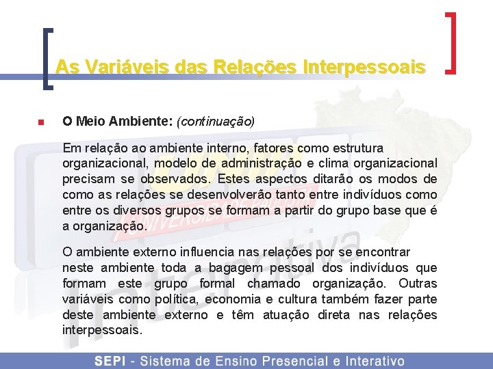 As Variáveis das Relações Interpessoais n O Meio Ambiente: (continuação) Em relação ao ambiente